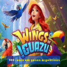 100 reais em pesos argentinos